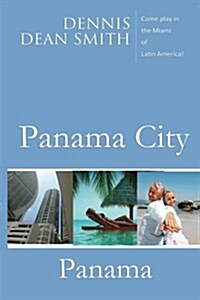 Panama City, Panama: Come Play in the Miami of Latin America (Paperback)