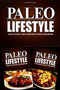 PALEO LIFESTYLE - Asian Style and Comfort Food Cookbook: Practical and Delicious Gluten-Free, Grain Free, Dairy Free Recipes (Paperback)