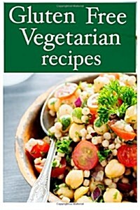 Gluten Free Vegetarian - The Ultimate Recipe Guide (Paperback)