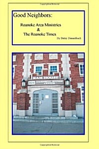 Good Neighbors: Roanoke Area Ministries & the Roanoke Times (Paperback)