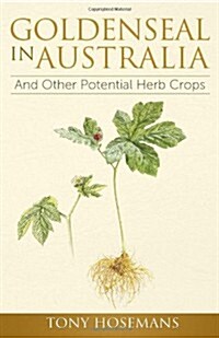 Goldenseal in Australia: And Other Potential Herb Crops (Paperback)