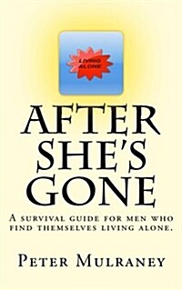 After Shes Gone: A Survival Guide for Men Who Find Themselves Living Alone. (Paperback)