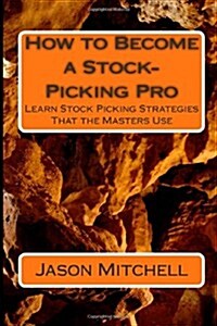 How to Become a Stock-Picking Pro: Learn Stock Picking Strategies That the Masters Use (Paperback)