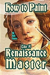 How to Paint Like a Renaissance Master (Paperback)