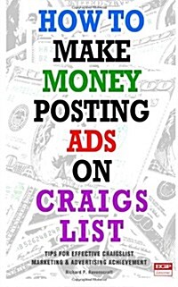 How to Make Money Posting Ads on Craigslist: Tips for Posting Ads on Craigslist Successfully (Paperback)