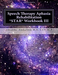 Speech Therapy Aphasia Rehabilitation Star Workbook III: Expressive Language (Paperback)