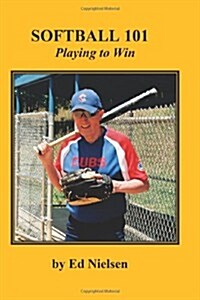 Softball 101: Playing to Win (Paperback)