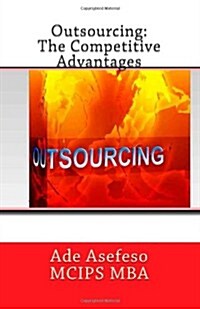 Outsourcing: The Competitive Advantages (Paperback)