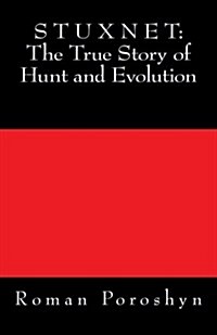 Stuxnet: The True Story of Hunt and Evolution (Paperback)