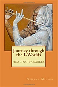 Journey Through the I-Worlds: Healing Parables (Paperback)