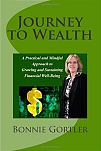 Journey to Wealth: A Practical and Mindful Approach to Growing and Sustaining Financial Well-Being (Paperback)