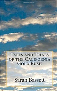 Tales and Trials of the California Gold Rush (Paperback)