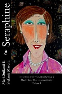 Seraphine: The True Adventures of a Master Feng Shui Interventionist (Paperback)