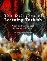 The Delights of Learning Turkish: A Self-Study Course Book for Learners of Turkish (Paperback) - A Self-study Course Book for Learners of Turkish