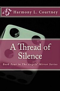 A Thread of Silence: Book Four in the Angels Mirror Series (Paperback)