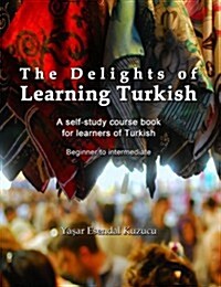 The Delights of Learning Turkish: A Self-Study Course Book for Learners of Turkish (Paperback)