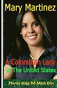 Mary Martinez: A Colombian Lady in the United States of America (Paperback)