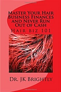 Master Your Hair Business Finances and Never Run Out of Cash (Paperback)