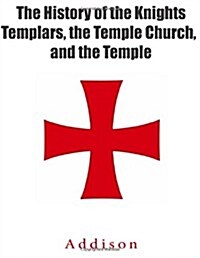 The History of the Knights Templars, the Temple Church, and the Temple (Paperback)