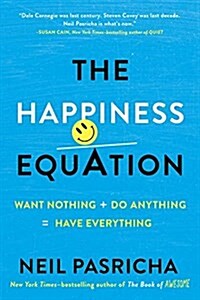 The Happiness Equation: Want Nothing + Do Anything = Have Everything (Hardcover)