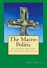 The Macro-Politic: A Concise History of Church and State (Paperback)