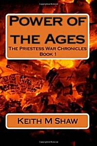 The Priestess War Chronicles: Book One: Power of the Ages: The Priestess War Chronicles: Book One: Power of the Ages (Paperback)
