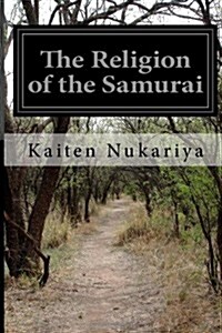 The Religion of the Samurai: A Study of Zen Philosophy in China and Japan (Paperback)