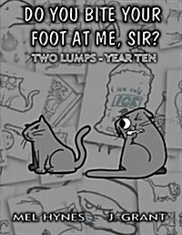 Do You Bite Your Foot at Me, Sir?: Two Lumps, Year 10 (Paperback)