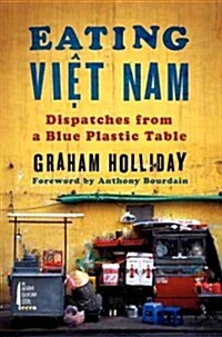 [중고] Eating Viet Nam: Dispatches from a Blue Plastic Table (Hardcover)