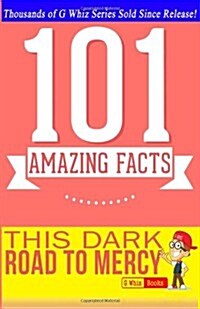 This Dark Road to Mercy - 101 Amazing Facts: Fun Facts and Trivia Tidbits Quiz Game Books (Paperback)