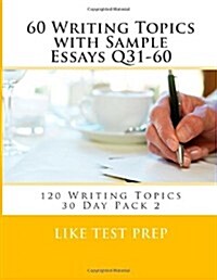 60 Writing Topics with Sample Essays Q31-60: 120 Writing Topics 30 Day Pack 2 (Paperback)