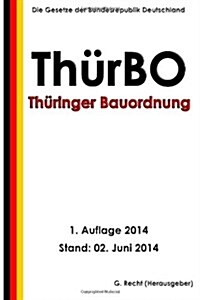 Th?inger Bauordnung (Th?BO) vom 13. M?z 2014 (Paperback)