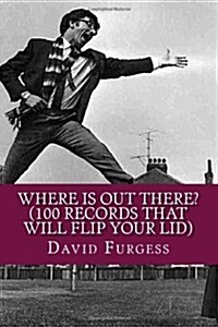 Where Is Out There? (100 Records That Will Flip Your Lid) (Paperback)