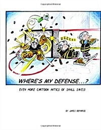 Wheres My Defense?: Even More Cartoon Antics of Small Saves! (Paperback)
