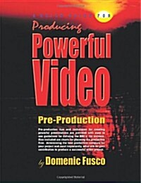 A Quick Guide for Producing Powerful Video: The Basics for Producing Powerful Video (Paperback)