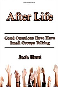 After Life: Good Questions Have Small Groups Talking (Paperback)