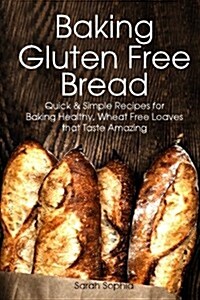 Baking Gluten Free Bread: Simple Recipes for Busy Moms (Paperback)