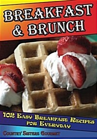 Breakfast - Brunch: 102 Easy Breakfast Recipes for Everyday (Paperback)