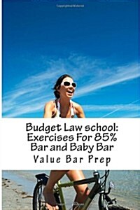 Budget Law School: Exercises for 85% Bar and Baby Bar: You Will Pass Law School Without Problems (Paperback)