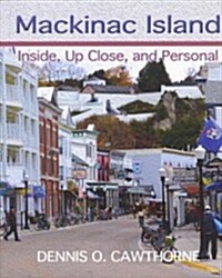 Mackinac Island: Inside, Up Close, and Personal (Hardcover)