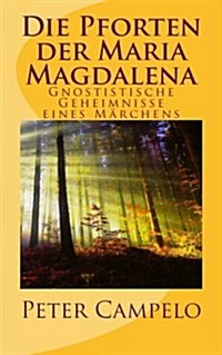 Die Pforten Der Maria Magdalena: Gnostistische Geheimnisse Eines Marchens (Paperback)