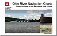 Ohio River Navigation Charts: Foster, Kentucky to New Martinsville, West Virginia, January 2014 (Spiral)