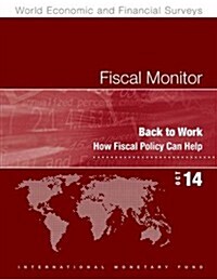 Fiscal Monitor, October 2014: Back to Work: How Fiscal Policy Can Help (Paperback)