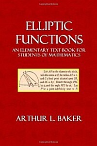 Elliptic Functions: An Elementary Text-Book for Students of Mathematics (Paperback)