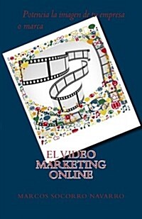 El Video Marketing Online: Potencia la imagen de tu Empresa o Marca (Paperback)