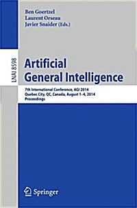 Artificial General Intelligence: 7th International Conference, Agi 2014, Quebec City, Qc, Canada, August 1-4, 2014, Proceedings (Paperback, 2014)