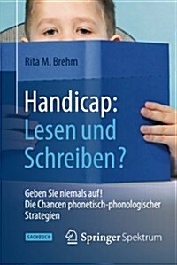 Handicap: Lesen Und Schreiben?: Geben Sie Niemals Auf! Die Chancen Phonetisch-Phonologischer Strategien (Paperback, 2014)