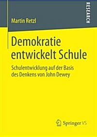 Demokratie Entwickelt Schule: Schulentwicklung Auf Der Basis Des Denkens Von John Dewey (Paperback, 2014)