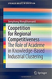 Coopetition for Regional Competitiveness: The Role of Academe in Knowledge-Based Industrial Clustering (Paperback, 2014)
