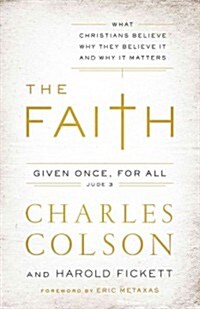 The Faith: What Christians Believe, Why They Believe It, and Why It Matters (Paperback)